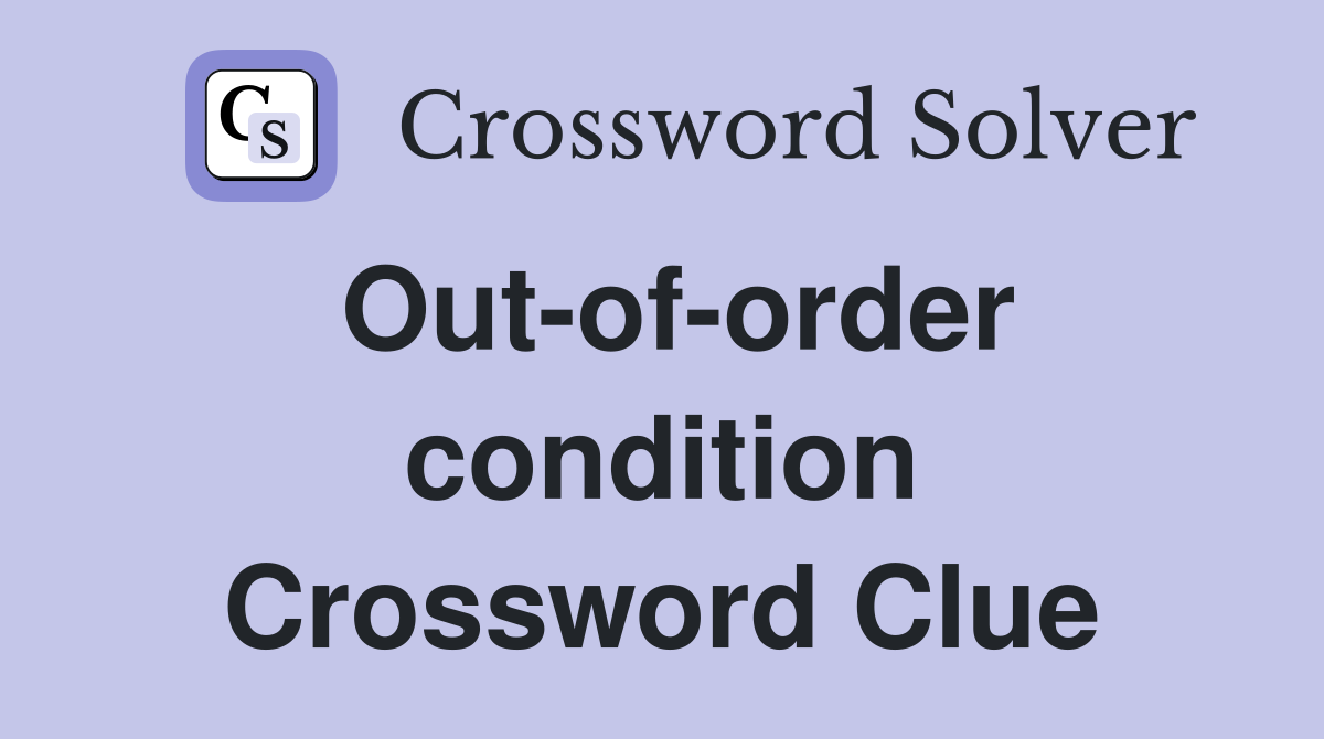 Out-of-order condition Crossword Clue