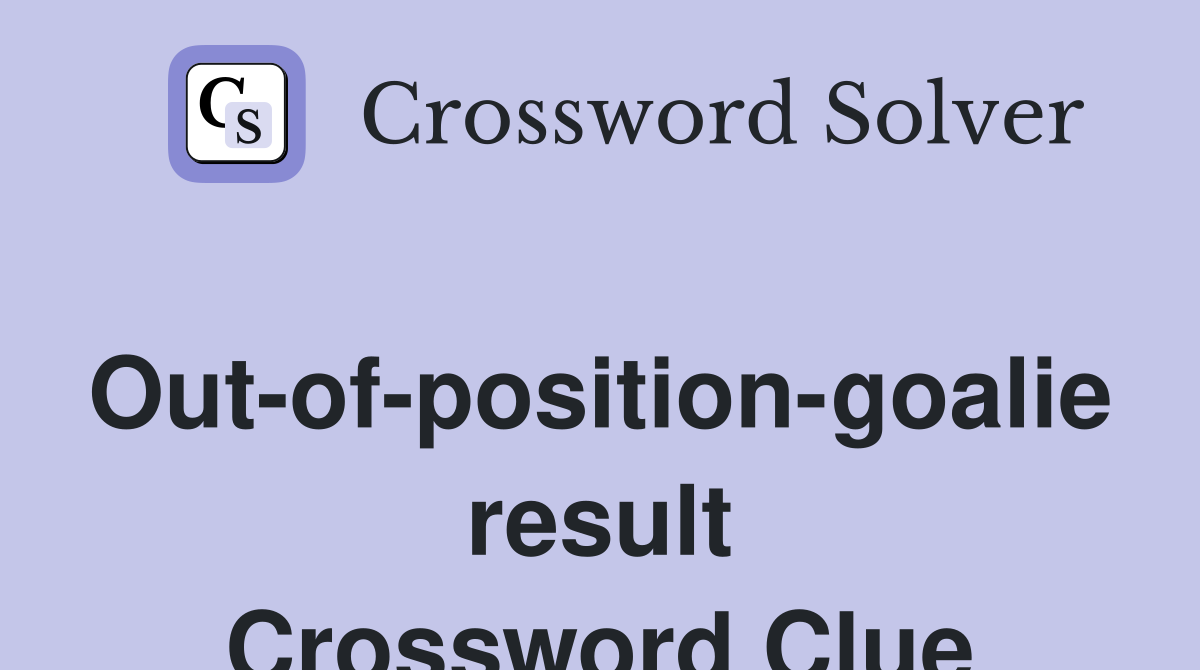 Out-of-position-goalie result Crossword Clue