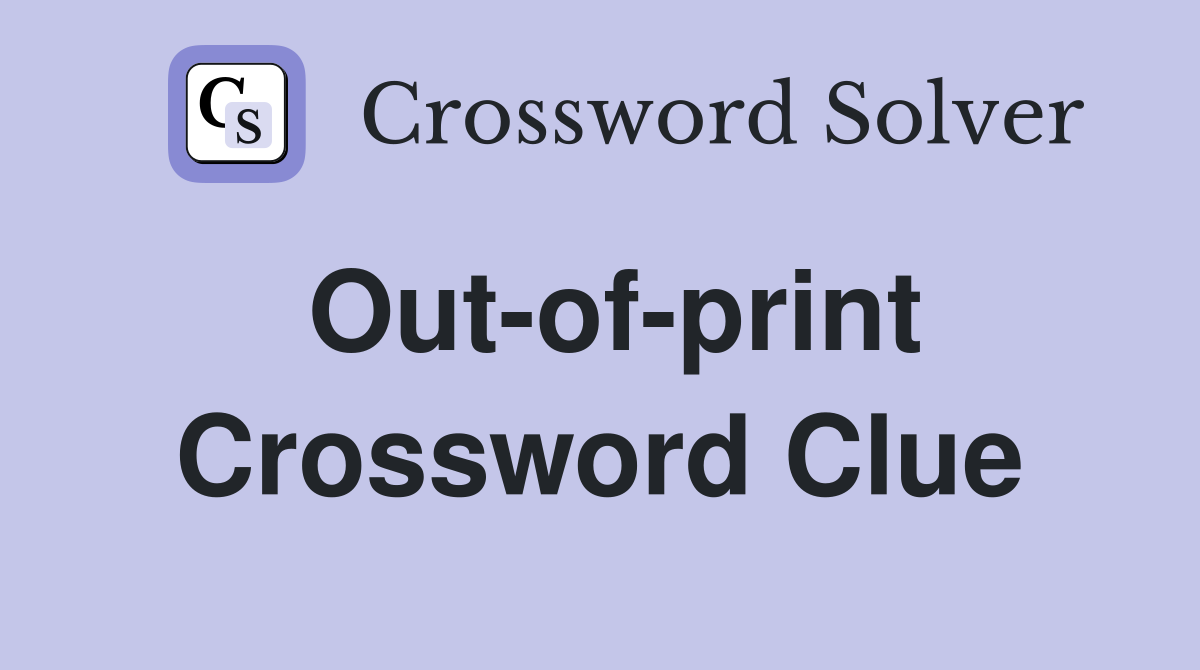 Out-of-print Crossword Clue