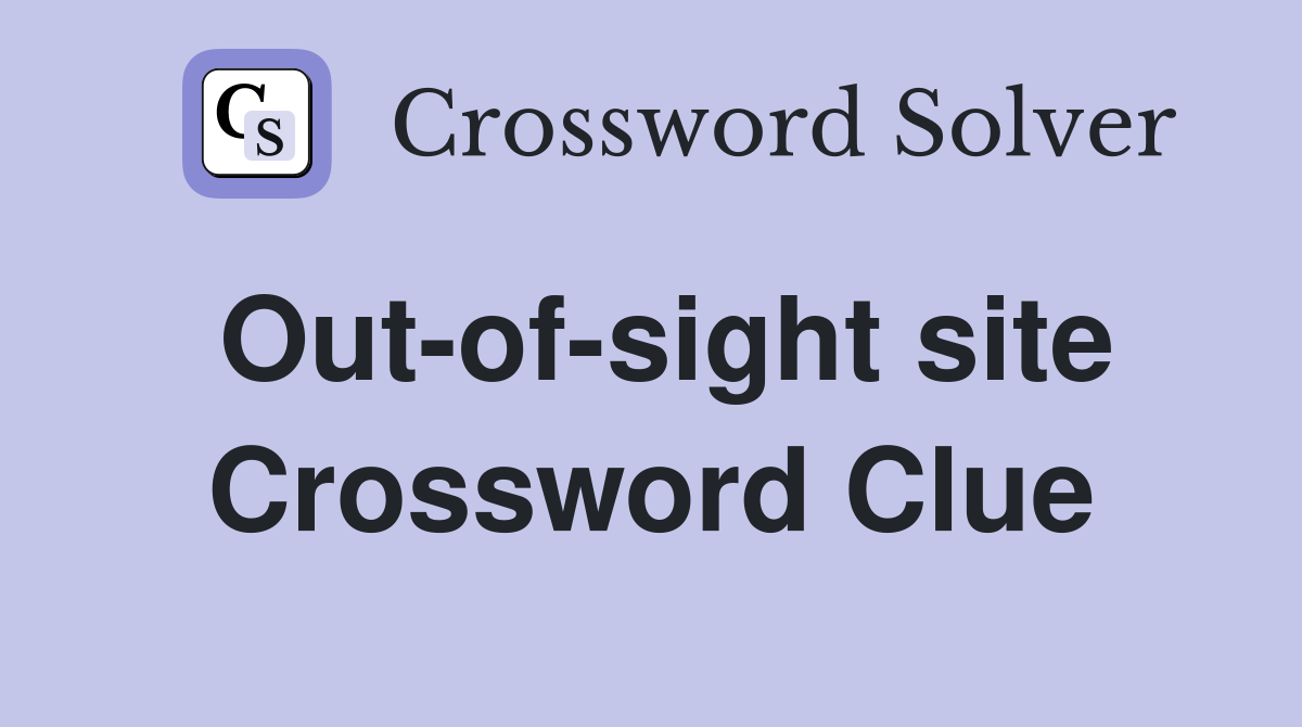Out-of-sight site Crossword Clue