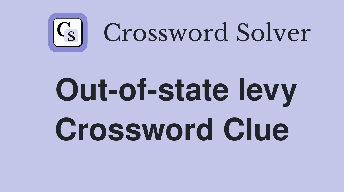 Out-of-state levy Crossword Clue