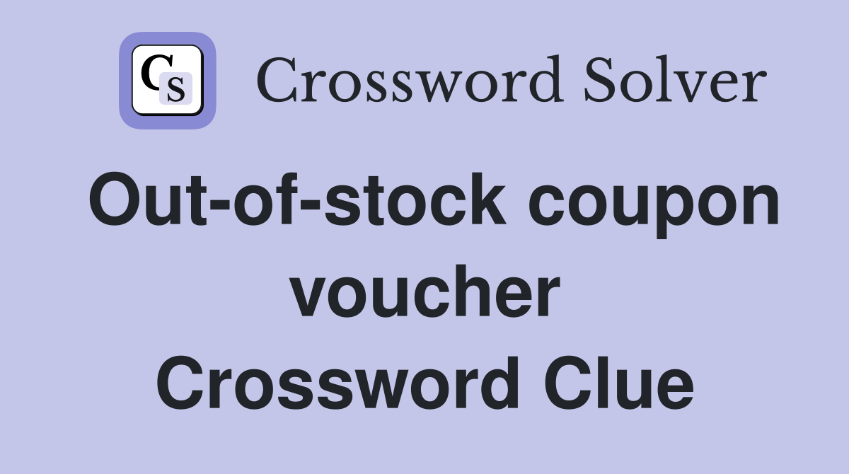 Out-of-stock coupon voucher Crossword Clue