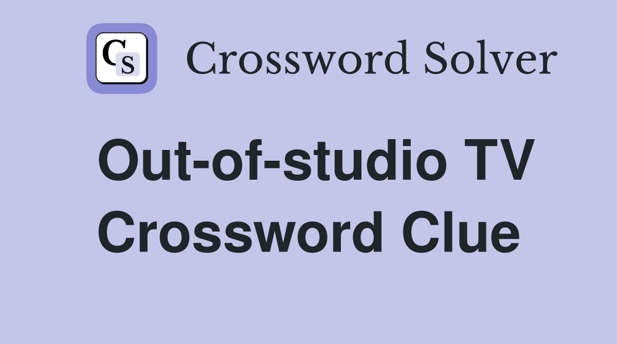 Out-of-studio TV Crossword Clue