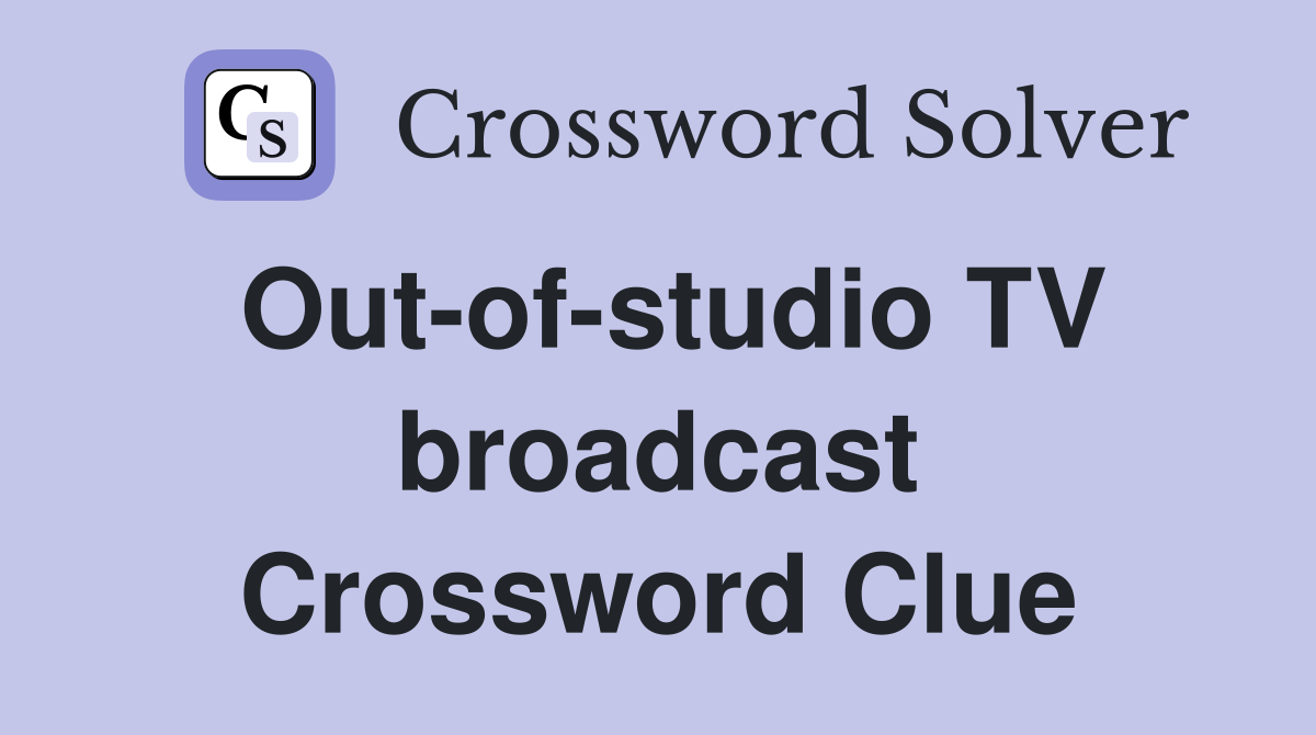 Out-of-studio TV broadcast Crossword Clue