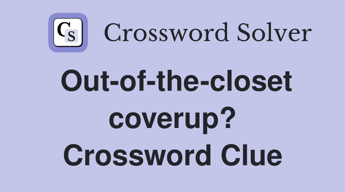 Out-of-the-closet coverup? Crossword Clue