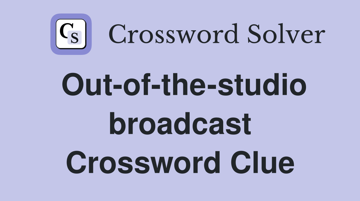Out-of-the-studio broadcast Crossword Clue