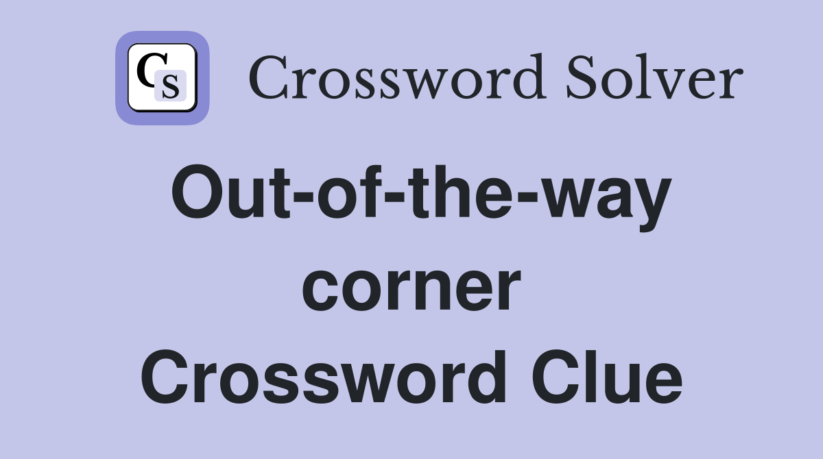 Out-of-the-way corner Crossword Clue