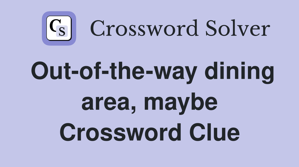 Out-of-the-way dining area, maybe Crossword Clue