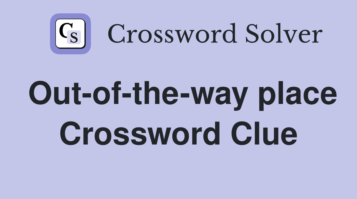 Out-of-the-way place Crossword Clue