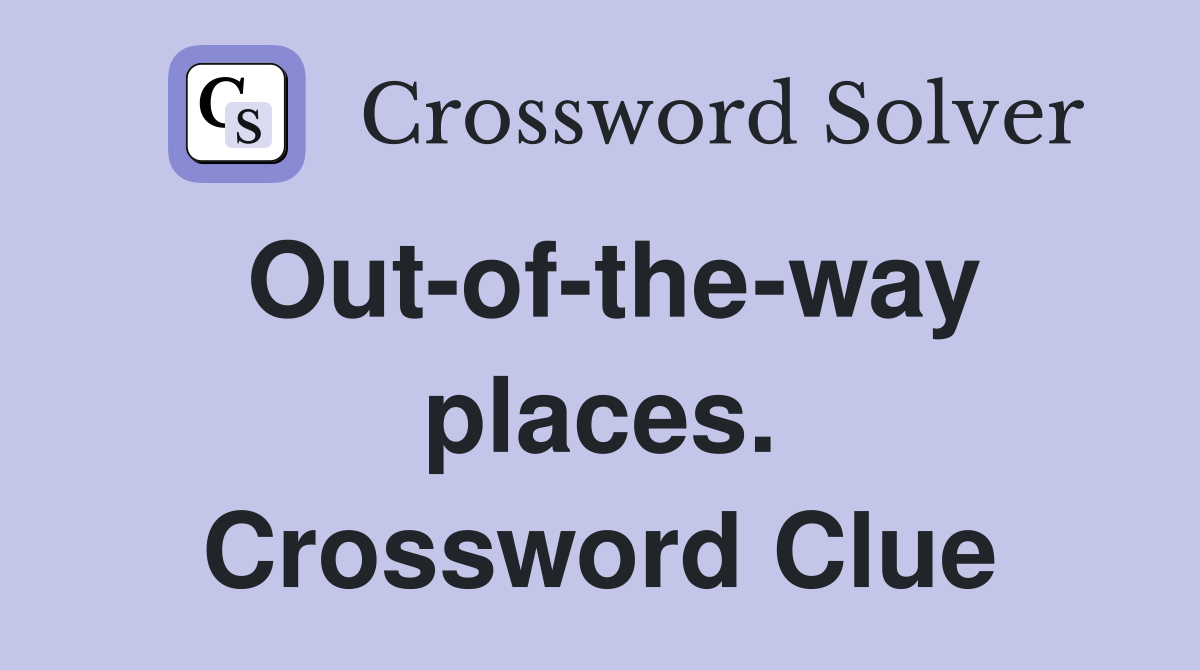 Out-of-the-way places. Crossword Clue