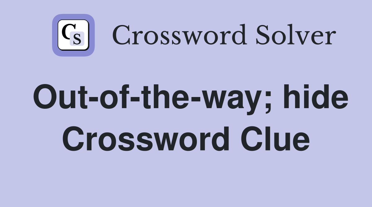 Out-of-the-way; hide Crossword Clue