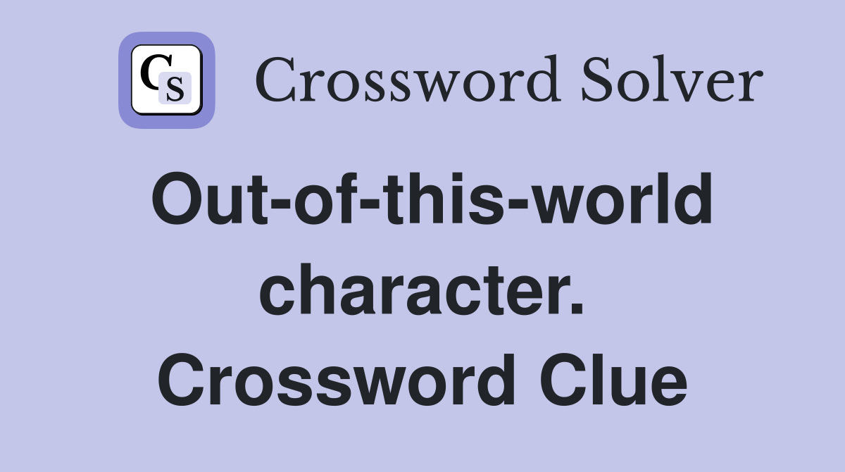 Out-of-this-world character. Crossword Clue