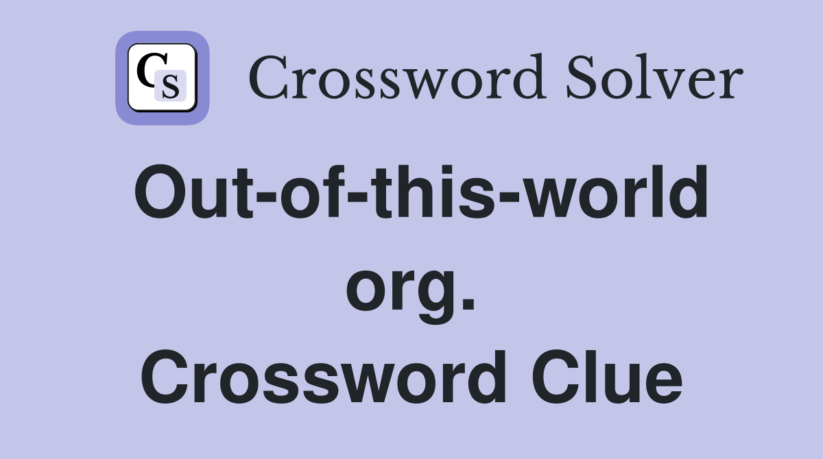 Out-of-this-world org. Crossword Clue