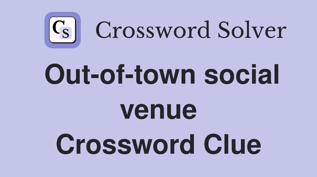 Out-of-town social venue Crossword Clue