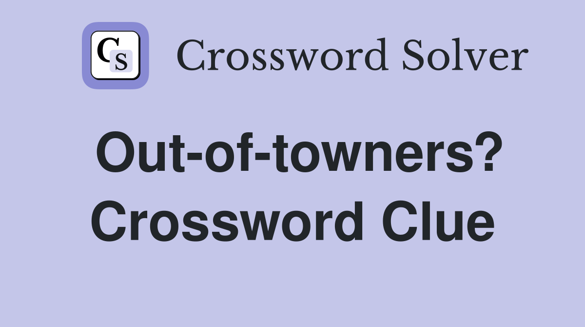 Out-of-towners? Crossword Clue