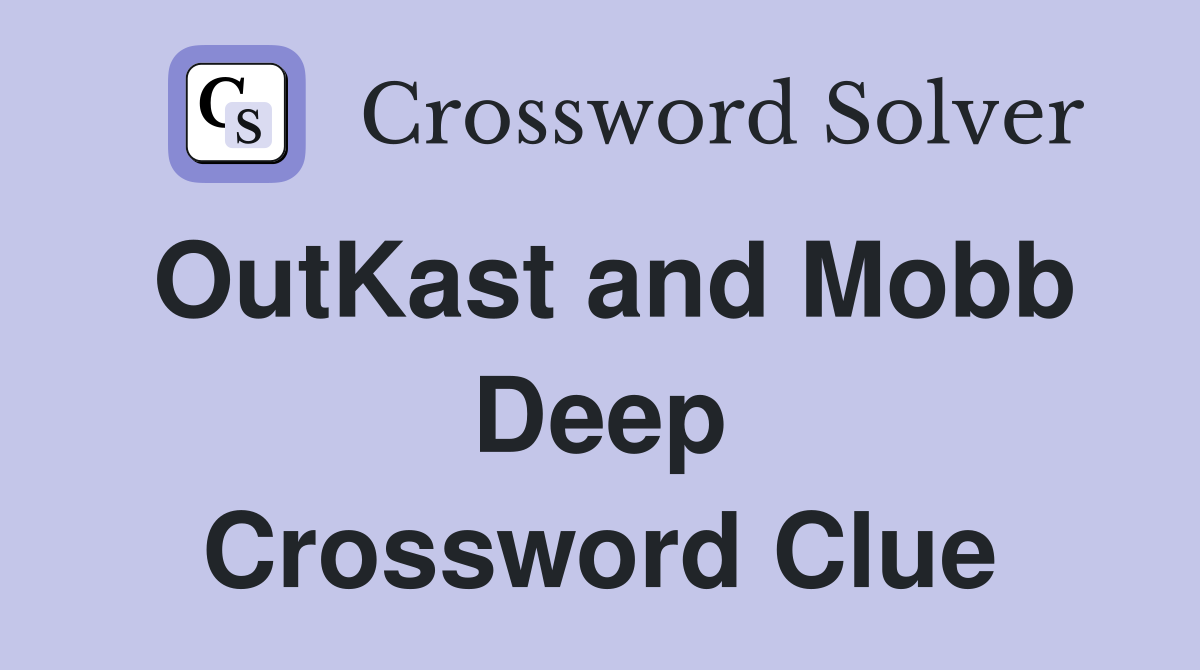 OutKast and Mobb Deep Crossword Clue