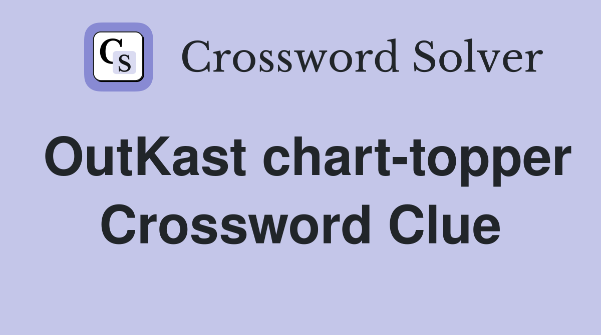 OutKast chart-topper Crossword Clue