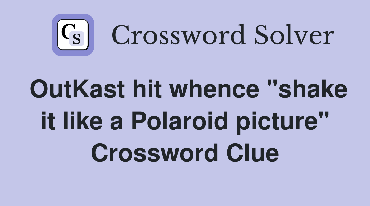 OutKast hit whence "shake it like a Polaroid picture" Crossword Clue