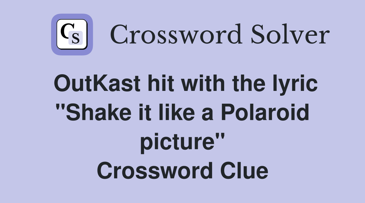 OutKast hit with the lyric "Shake it like a Polaroid picture" Crossword Clue