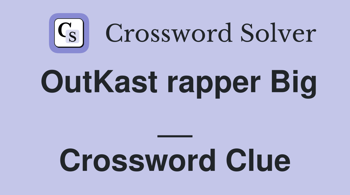 OutKast rapper Big __ Crossword Clue