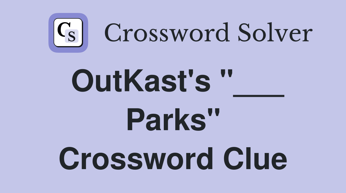 OutKast's "___ Parks" Crossword Clue