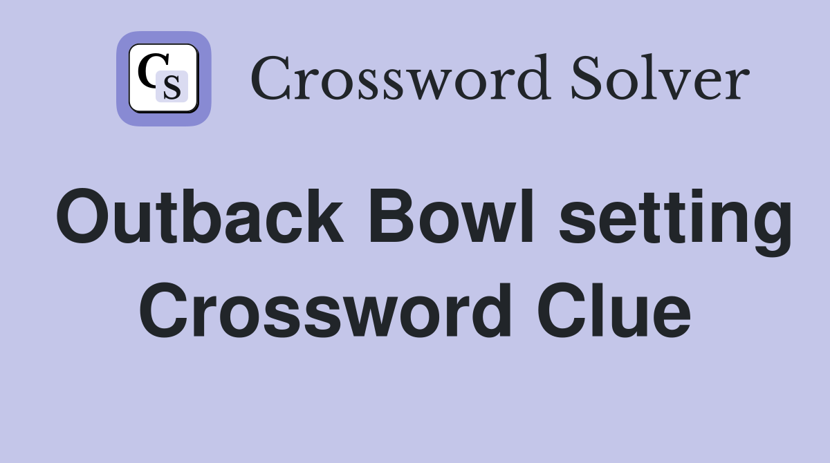 Outback Bowl setting Crossword Clue