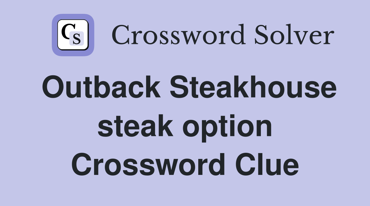 Outback Steakhouse steak option Crossword Clue