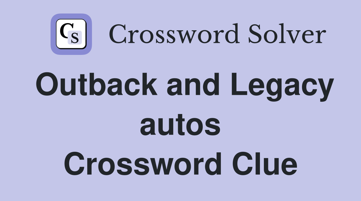 Outback and Legacy autos Crossword Clue