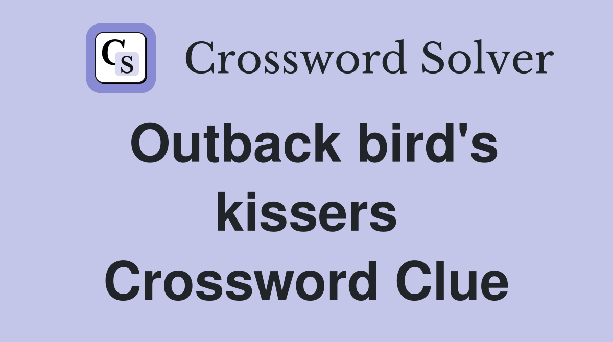 Outback bird's kissers Crossword Clue