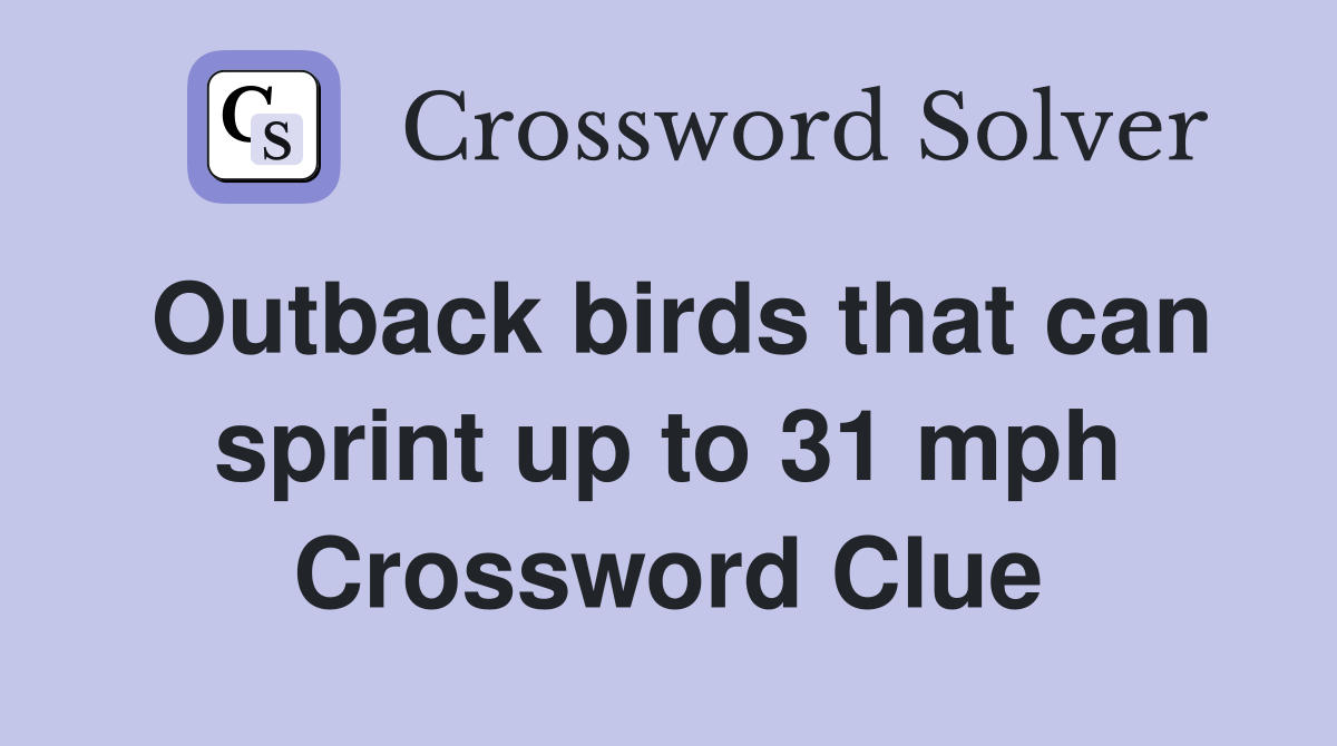 Outback birds that can sprint up to 31 mph Crossword Clue