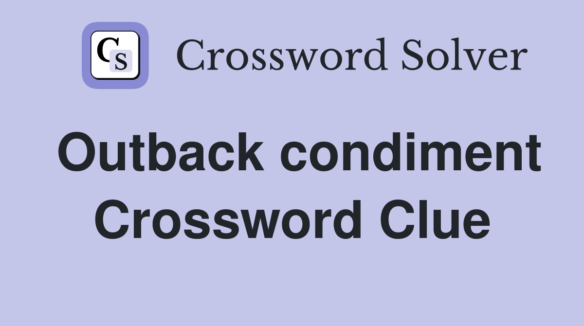 Outback condiment Crossword Clue