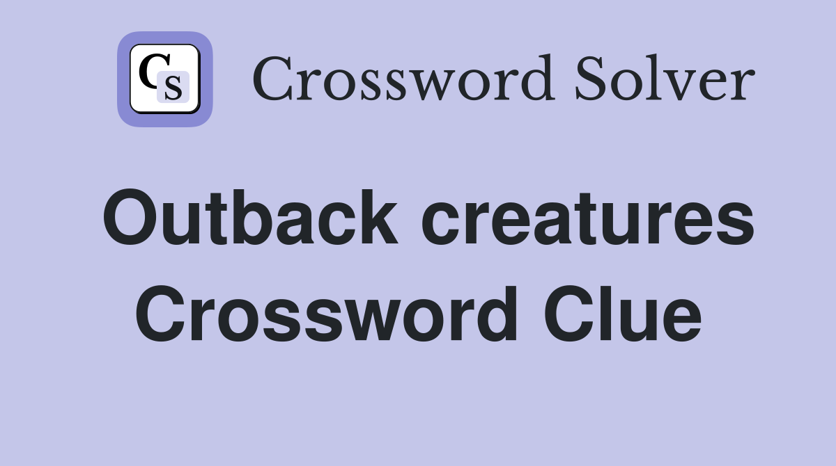 Outback creatures Crossword Clue