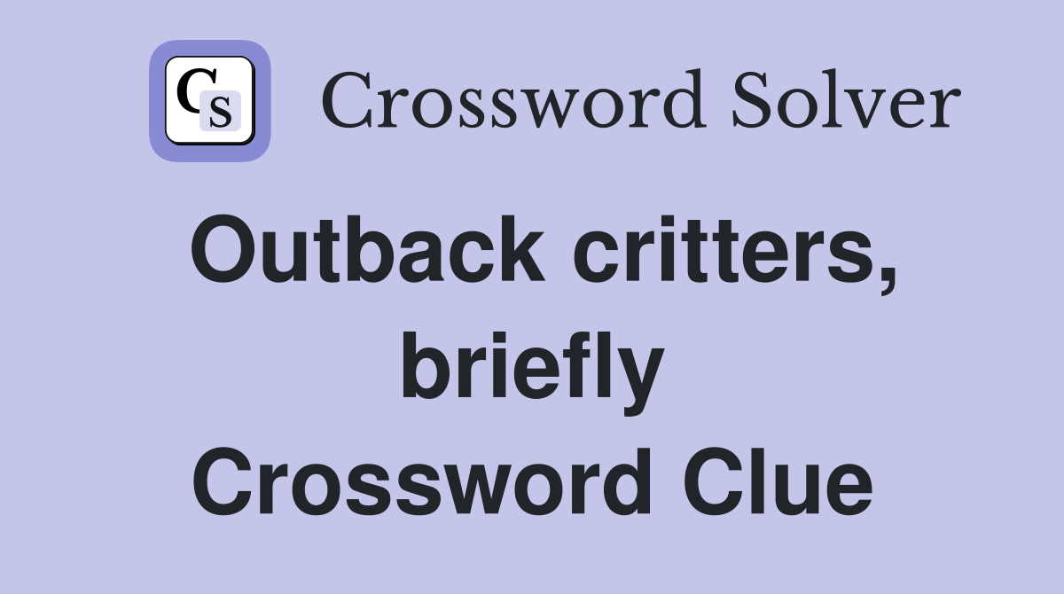 Outback critters, briefly Crossword Clue