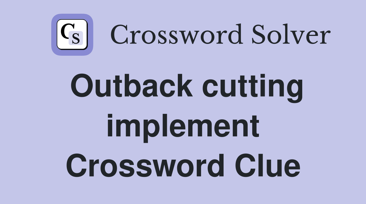 Outback cutting implement Crossword Clue