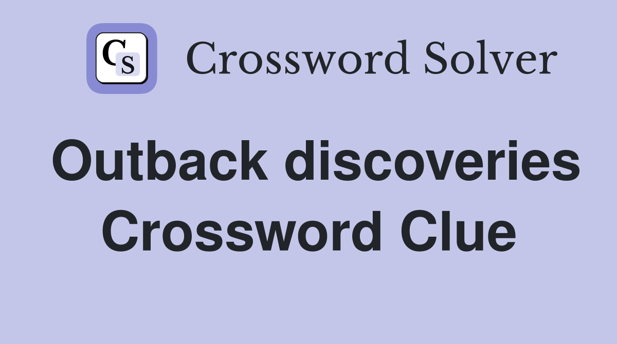 Outback discoveries Crossword Clue