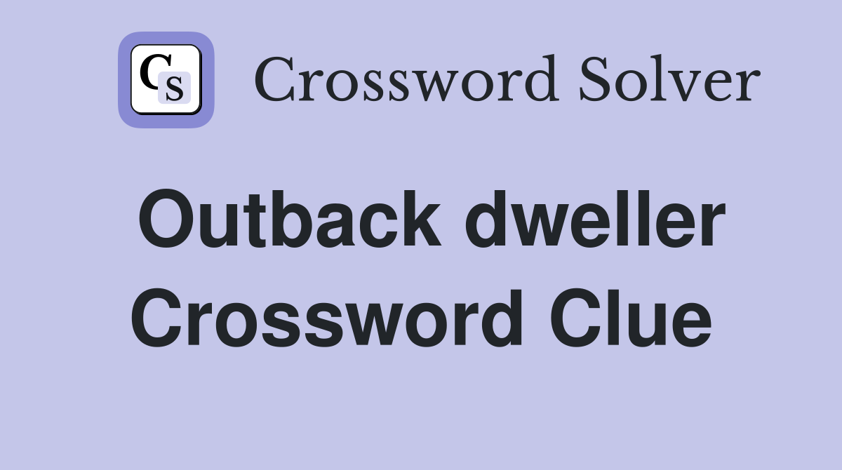 Outback dweller Crossword Clue