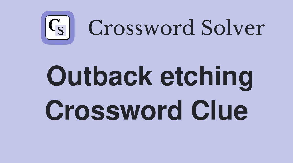 Outback etching Crossword Clue