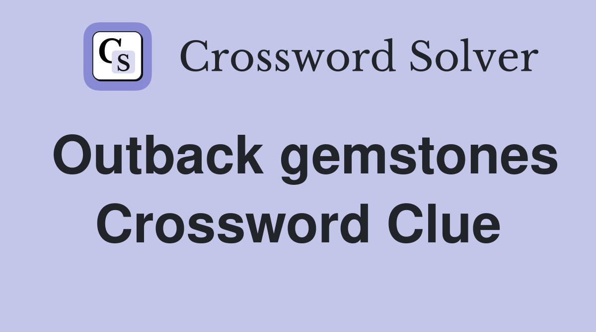 Outback gemstones Crossword Clue