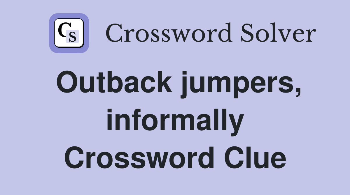 Outback jumpers, informally Crossword Clue