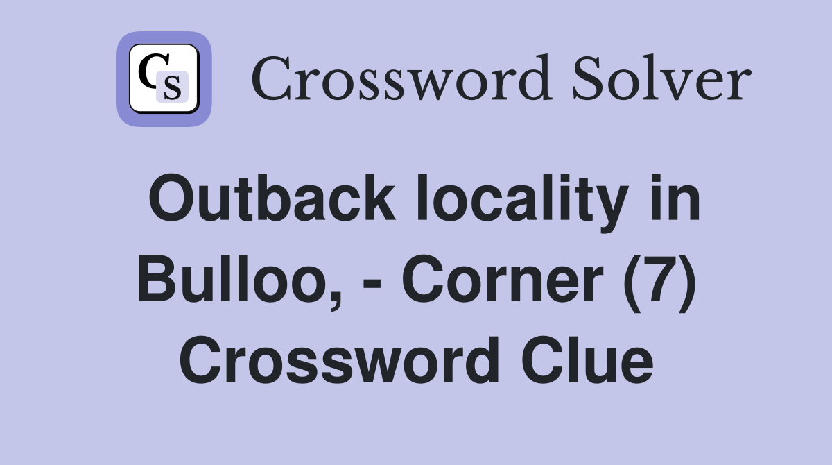 Outback locality in Bulloo, - Corner (7) Crossword Clue