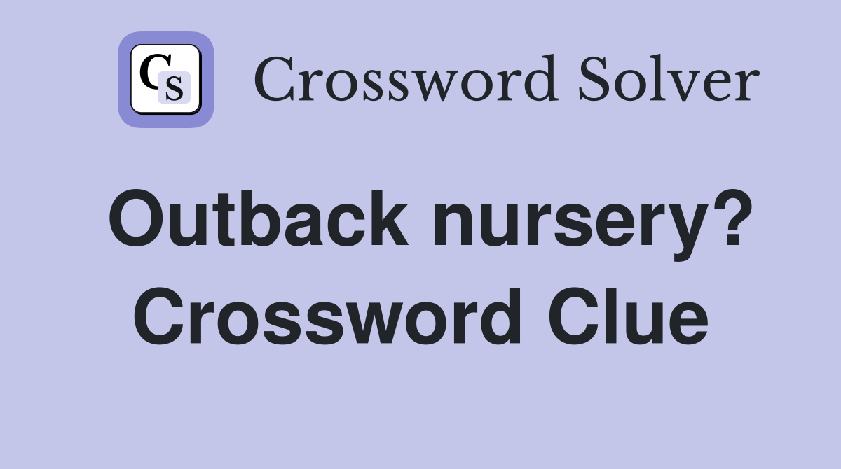 Outback nursery? Crossword Clue