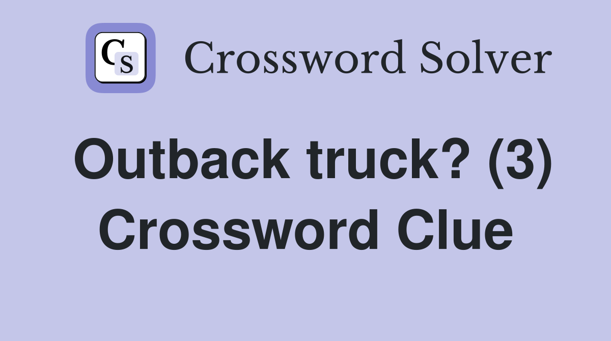 Outback truck? (3) Crossword Clue