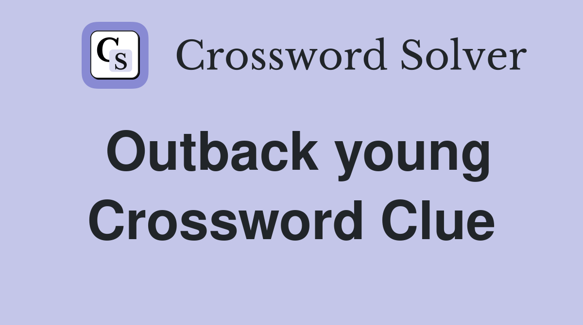 Outback young Crossword Clue
