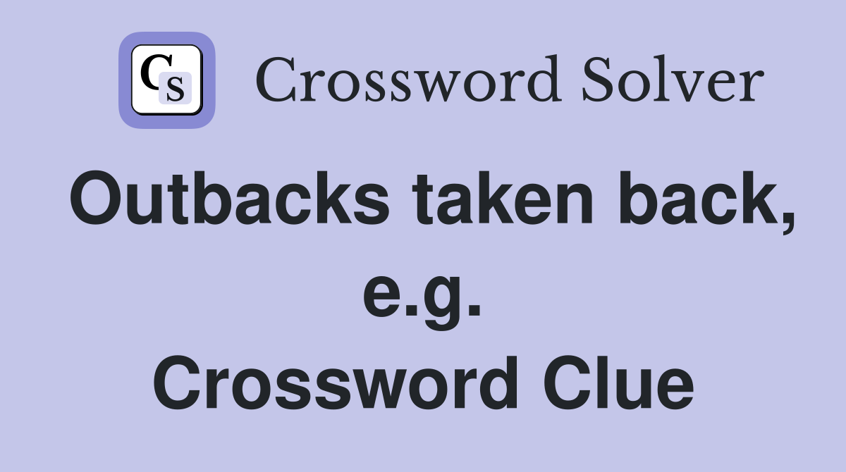 Outbacks taken back, e.g. Crossword Clue