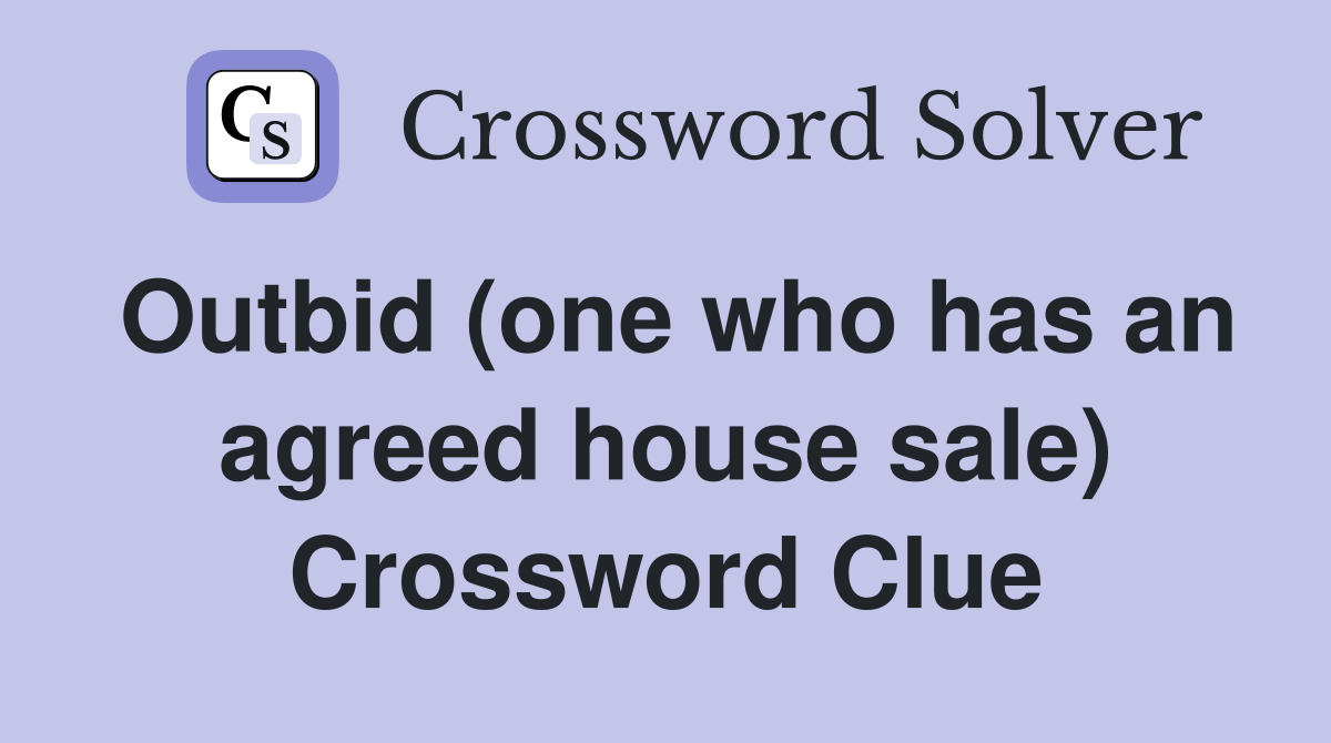 Outbid (one who has an agreed house sale) Crossword Clue