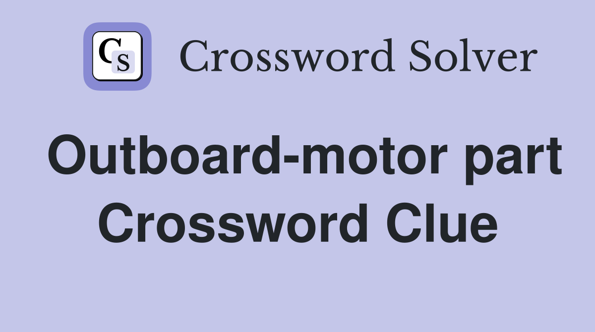 Outboard-motor part Crossword Clue