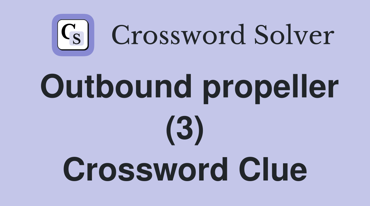 Outbound propeller (3) Crossword Clue