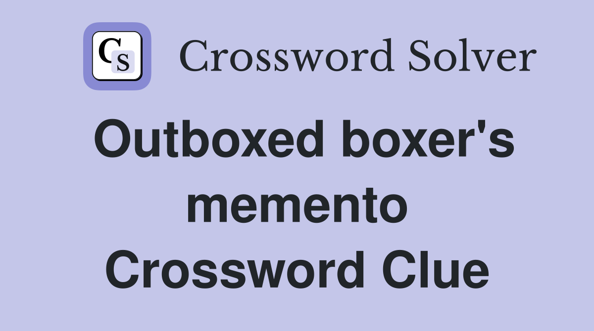 Outboxed boxer's memento Crossword Clue