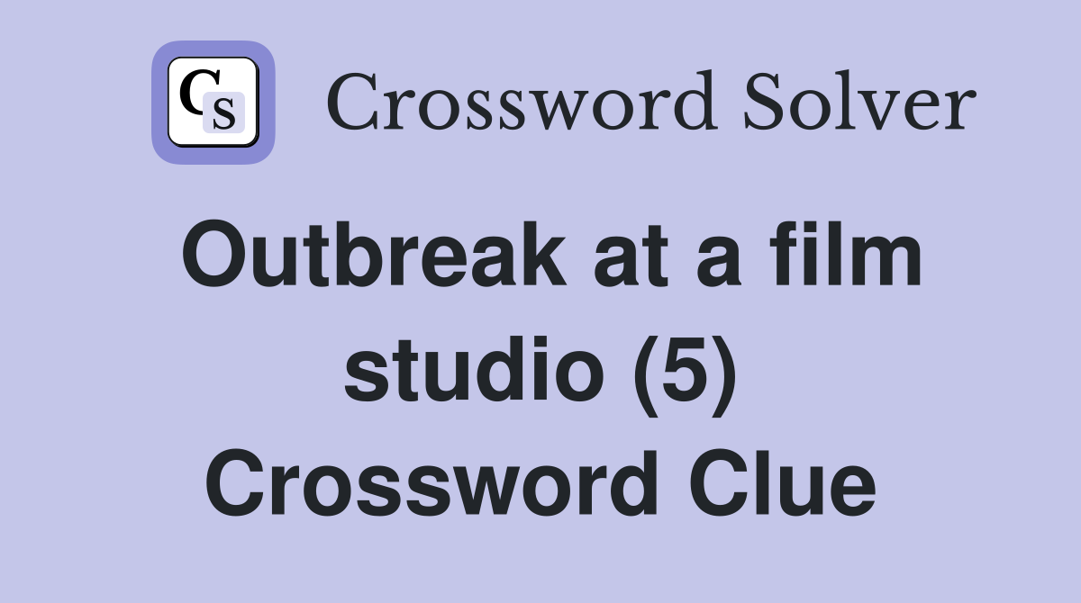Outbreak at a film studio (5) Crossword Clue