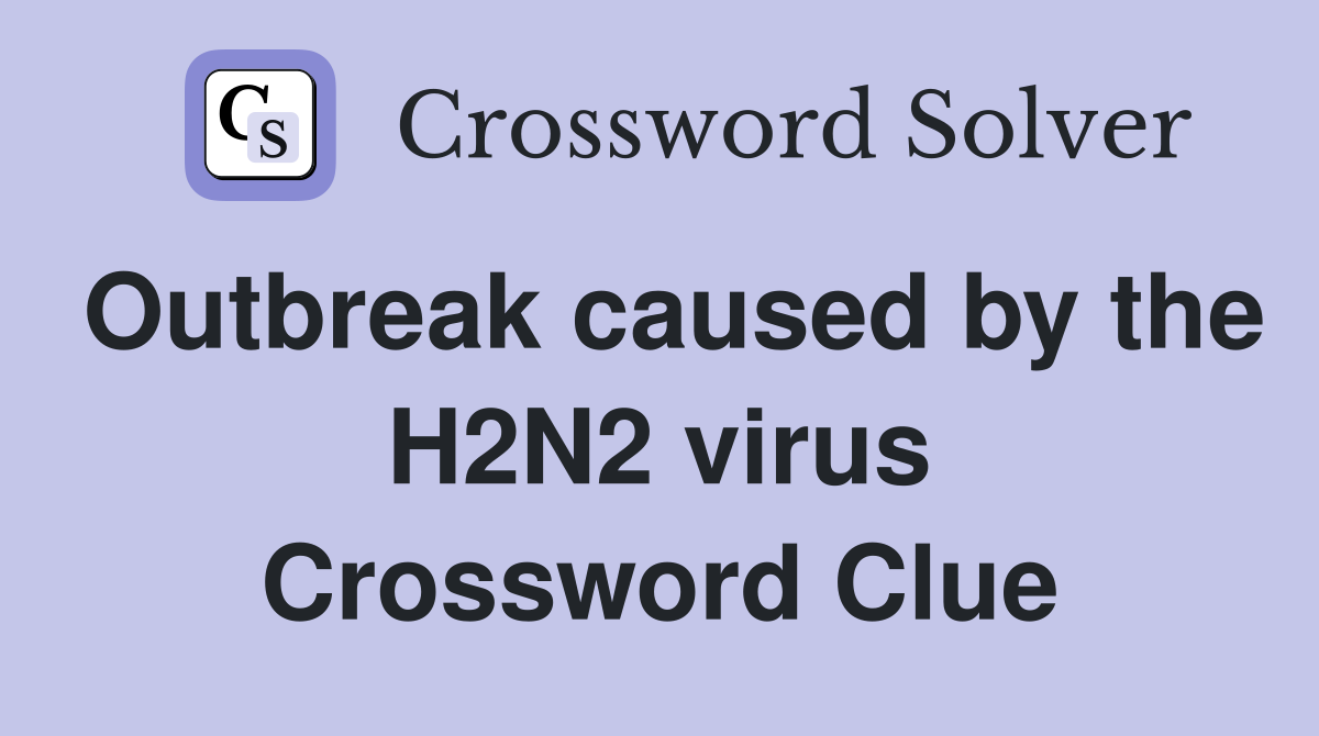Outbreak caused by the H2N2 virus Crossword Clue